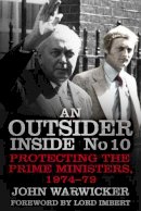 John Warwicker - An Outsider Inside No 10: Protecting the Prime Ministers, 1974-79 - 9780750959162 - V9780750959162