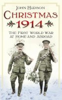 John Hudson - Christmas 1914: The First World War at Home and Abroad - 9780750960281 - V9780750960281