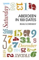 Elma Mcmenemy - Aberdeen in 100 Dates - 9780750960311 - V9780750960311