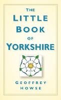 Geoffrey Howse - The Little Book of Yorkshire - 9780750961165 - V9780750961165