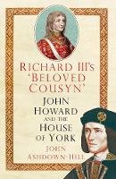 John Ashdown-Hill - Richard III´s ´Beloved Cousyn´: John Howard and the House of York - 9780750961295 - V9780750961295