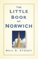 Neil R Storey - The Little Book of Norwich - 9780750961424 - V9780750961424