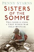 Penny Starns - Sisters of the Somme: True Stories from a First World War Field Hospital - 9780750961622 - V9780750961622