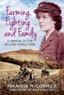 Miranda Mccormick - Farming, Fighting and Family: A Memoir of the Second World War - 9780750961837 - V9780750961837