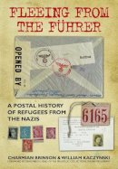 Charmian Brinson - Fleeing from the Fuhrer: A Postal History of Refugees from the Nazis - 9780750961882 - V9780750961882