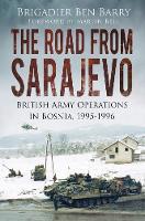 Ben Barry - The Road From Sarajevo: British Army Operations In Bosnia, 1995-1996 - 9780750961998 - V9780750961998