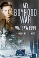 Bohdan Hryniewicz - Survivor of the Warsaw Uprising: My Boyhood War - 9780750962100 - V9780750962100
