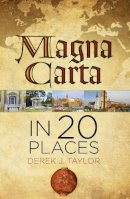 Derek J. Taylor - Magna Carta in 20 Places: The Places that Shaped the Great Charter - 9780750962292 - V9780750962292