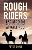 Professor Peter Doyle - Rough Riders: Two Brothers and the Last Stand at Gallipoli - 9780750962940 - V9780750962940