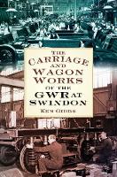 Ken Gibbs - The Carriage and Wagon Works of the GWR at Swindon - 9780750964197 - V9780750964197