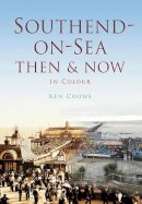 Ken Crowe - Southend Then & Now - 9780750965026 - V9780750965026