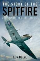Ken Delve - The Story of the Spitfire: An Operational and Combat History - 9780750965286 - V9780750965286
