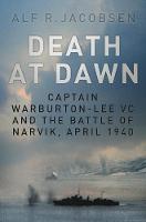 Alf R. Jacobsen - Death at Dawn: Captain Warburton-Lee VC and the Battle of Narvik, April 1940 - 9780750965378 - V9780750965378