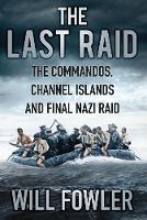 Will Fowler - The Last Raid: The Commandos, Channel Islands and Final Nazi Raid - 9780750966375 - V9780750966375