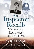 Graham Satchwell - An Inspector Recalls: Memoirs of a Railway Detective - 9780750966405 - V9780750966405