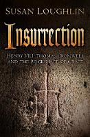 Susan Loughlin - Insurrection: Henry VIII, Thomas Cromwell and the Pilgrimage of Grace - 9780750967334 - V9780750967334