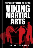 Antony Cummins - The Illustrated Guide to Viking Martial Arts - 9780750967457 - V9780750967457