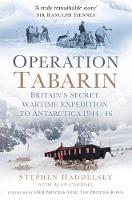 Stephen Haddelsey - Operation Tabarin: Britain´s Secret Wartime Expedition to Antarctica 1944-46 - 9780750967464 - V9780750967464