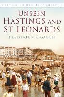 Frederick Crouch - Unseen Hastings and St Leonards (Britain in Old Photographs) - 9780750967488 - V9780750967488