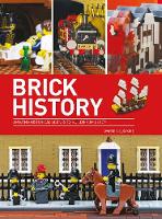 Warren Elsmore - Brick History: Amazing Historical Scenes to Build from LEGO - 9780750967570 - V9780750967570