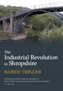 Barrie Trinder - The Industrial Revolution in Shropshire - 9780750967877 - V9780750967877