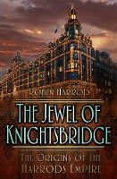 Robin Harrod - The Jewel of Knightsbridge: The Origins of the Harrods Empire - 9780750968133 - V9780750968133