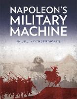 Philip J. Haythornthwaite - Napoleon´s Military Machine - 9780750969758 - V9780750969758