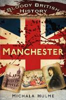 Michala Hulme - Bloody British History: Manchester - 9780750969819 - V9780750969819