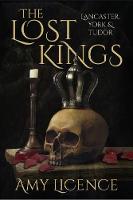 Amy Licence - The Lost Kings: Lancaster, York and Tudor - 9780750969987 - V9780750969987