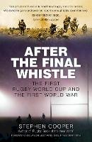 Stephen Cooper - After the Final Whistle: The First Rugby World Cup and the First World War - 9780750969994 - V9780750969994