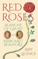 Amy Licence - Red Roses: Blanche of Gaunt to Margaret Beaufort - 9780750970501 - V9780750970501