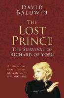 David Baldwin - The Lost Prince: Classic Histories Series: The Survival of Richard of York - 9780750978569 - V9780750978569