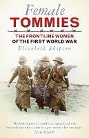 Elisabeth Shipton - Female Tommies: The Frontline Women of the First World War - 9780750979504 - V9780750979504