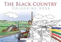The History Press - The Black Country Colouring Book: Past and Present - 9780750982436 - V9780750982436