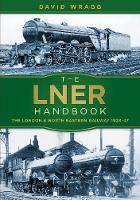 David Wragg - The LNER Handbook: The London and North Eastern Railway 1923-47 - 9780750982740 - V9780750982740