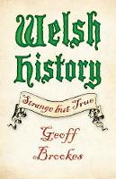 Geoff Brookes - Welsh History: Strange but True - 9780750983426 - V9780750983426
