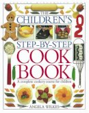 Angela Wilkes - Children´s Step-by-Step Cookbook: A Complete Cookery Course for Children - 9780751351217 - 9780751351217