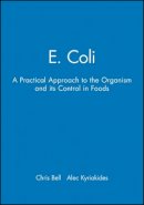 Chris Bell - E. Coli: A Practical Approach to the Organism and its Control in Foods - 9780751404623 - V9780751404623