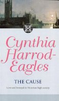 Cynthia Harrod-Eagles - The Cause: The Morland Dynasty, Book 23 - 9780751525380 - V9780751525380
