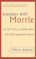 Mitch Albom - Tuesdays with Morrie: An Old Man, a Young Man and Life's Greatest Lesson - 9780751529814 - V9780751529814