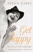 Gerald Clarke - Get Happy: The Life of Judy Garland - 9780751531602 - V9780751531602