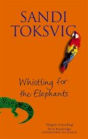 Sandi Toksvig - Whistling for the Elephants - 9780751532869 - V9780751532869
