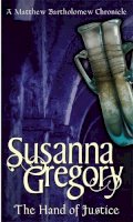 Susanna Gregory - The Hand Of Justice: The Tenth Chronicle of Matthew Bartholomew - 9780751533422 - V9780751533422