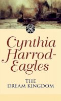 Cynthia Harrod-Eagles - The Dream Kingdom: The Morland Dynasty, Book 26 - 9780751533439 - V9780751533439