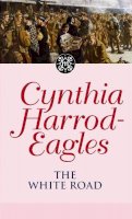 Cynthia Harrod-Eagles - The White Road: The Morland Dynasty, Book 28 - 9780751533453 - V9780751533453