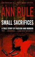 Ann Rule - Small Sacrifices - 9780751535563 - V9780751535563