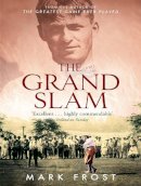 Mark Frost - The Grand Slam: Bobby Jones, America and the story of golf - 9780751535754 - V9780751535754
