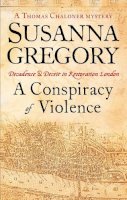Susanna Gregory - A Conspiracy of Violence A Thomas Chaloner Mystery - 9780751537581 - V9780751537581