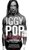 Paul Trynka - Iggy Pop: Open Up And Bleed: The Biography - 9780751538106 - V9780751538106