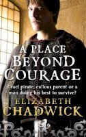 Elizabeth Chadwick - A Place Beyond Courage - 9780751539011 - V9780751539011